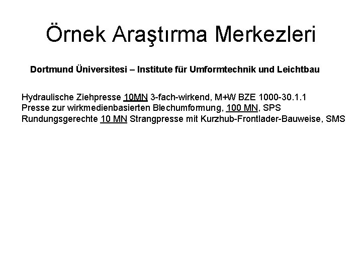 Örnek Araştırma Merkezleri Dortmund Üniversitesi – Institute für Umformtechnik und Leichtbau Hydraulische Ziehpresse 10