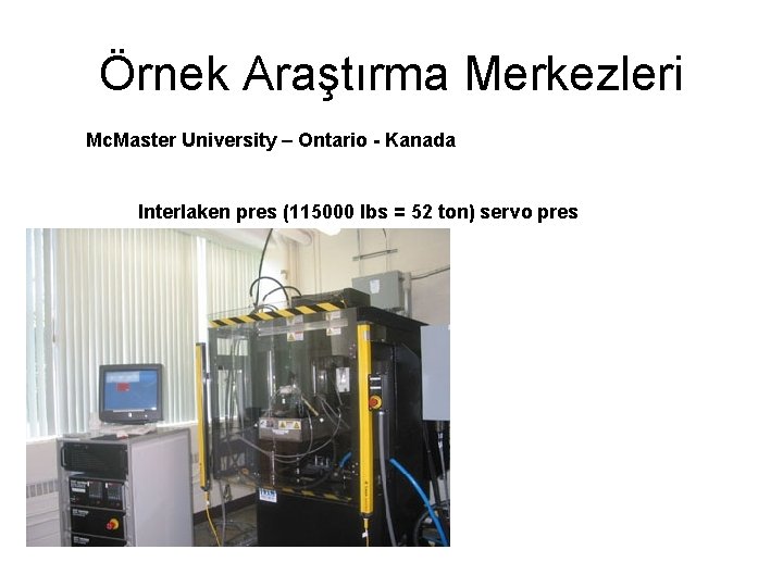 Örnek Araştırma Merkezleri Mc. Master University – Ontario - Kanada Interlaken pres (115000 lbs