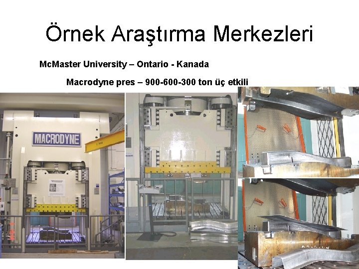 Örnek Araştırma Merkezleri Mc. Master University – Ontario - Kanada Macrodyne pres – 900