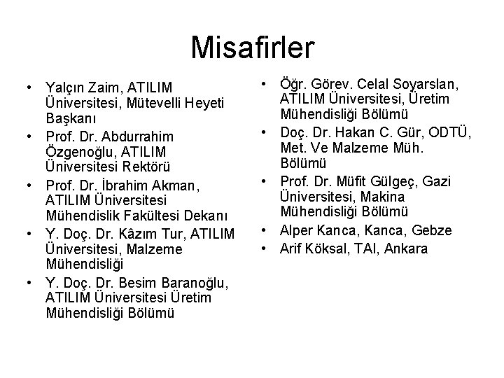 Misafirler • Yalçın Zaim, ATILIM Üniversitesi, Mütevelli Heyeti Başkanı • Prof. Dr. Abdurrahim Özgenoğlu,