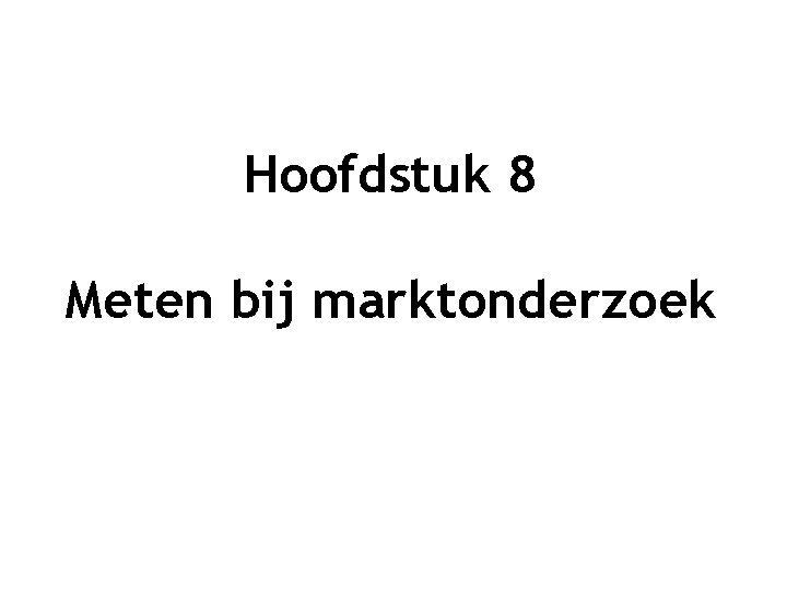 Hoofdstuk 8 Meten bij marktonderzoek 