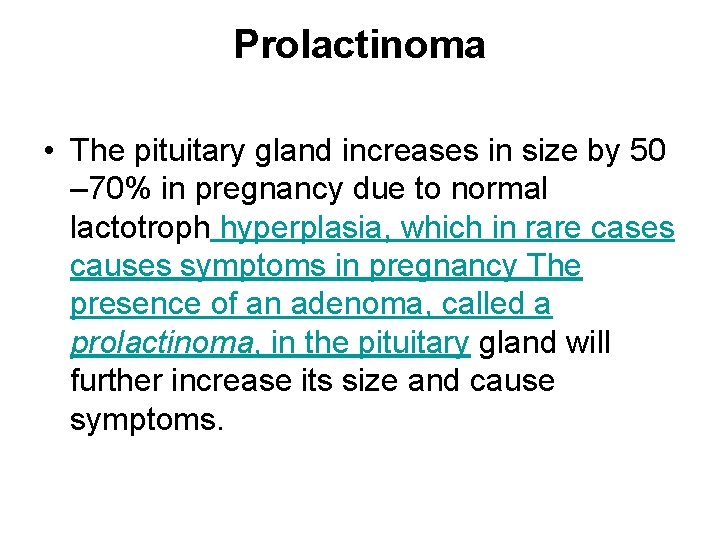 Prolactinoma • The pituitary gland increases in size by 50 – 70% in pregnancy