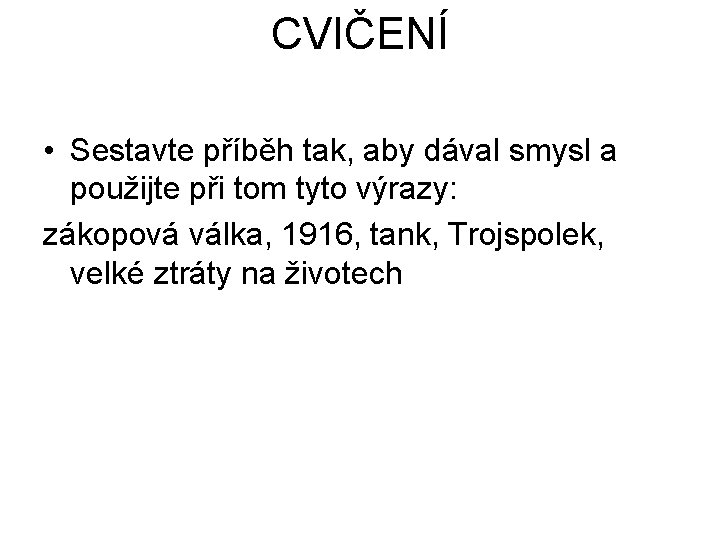 CVIČENÍ • Sestavte příběh tak, aby dával smysl a použijte při tom tyto výrazy: