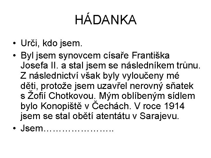 HÁDANKA • Urči, kdo jsem. • Byl jsem synovcem císaře Františka Josefa II. a