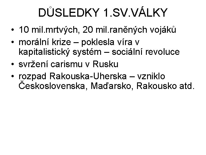 DŮSLEDKY 1. SV. VÁLKY • 10 mil. mrtvých, 20 mil. raněných vojáků • morální