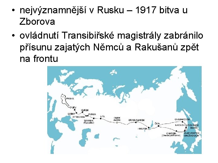  • nejvýznamnější v Rusku – 1917 bitva u Zborova • ovládnutí Transibiřské magistrály