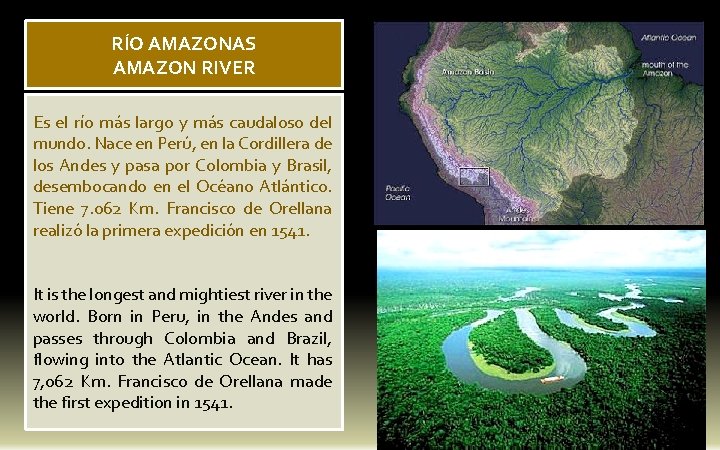 RÍO AMAZONAS AMAZON RIVER Es el río más largo y más caudaloso del mundo.