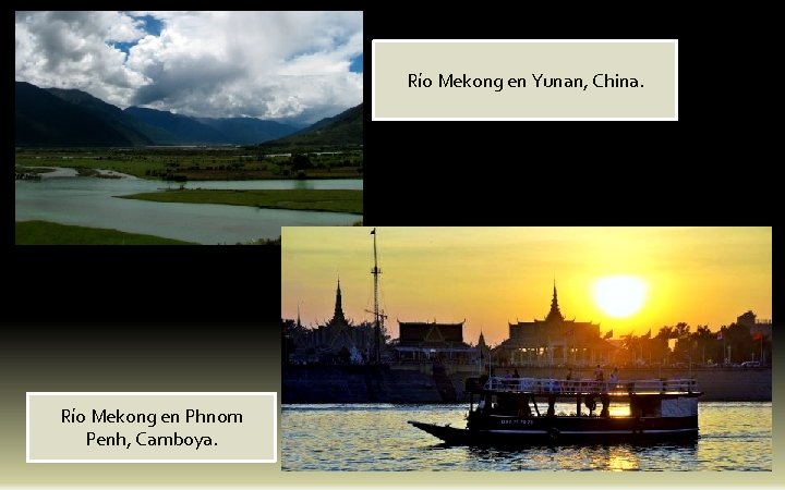 Río Mekong en Yunan, China. Río Mekong en Phnom Penh, Camboya. 