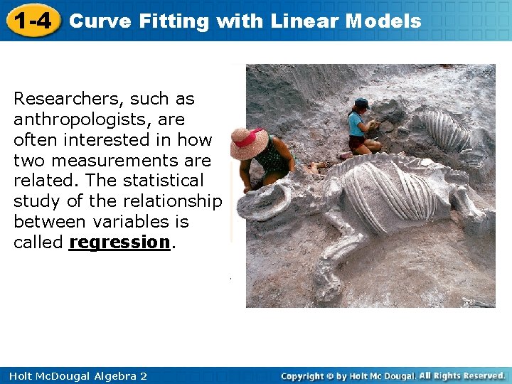 1 -4 Curve Fitting with Linear Models Researchers, such as anthropologists, are often interested