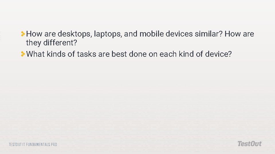 How are desktops, laptops, and mobile devices similar? How are they different? What kinds