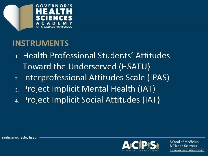 INSTRUMENTS 1. Health Professional Students’ Attitudes Toward the Underserved (HSATU) 2. Interprofessional Attitudes Scale