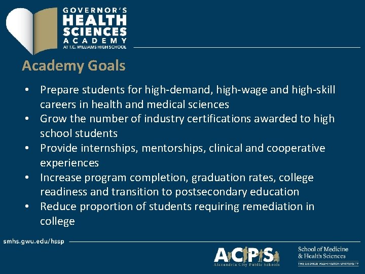 Academy Goals • Prepare students for high-demand, high-wage and high-skill careers in health and