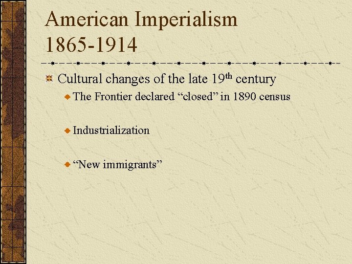 American Imperialism 1865 -1914 Cultural changes of the late 19 th century The Frontier