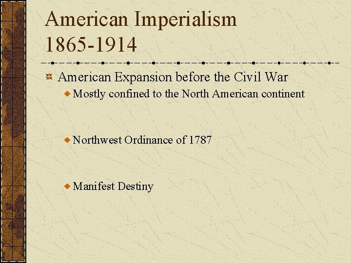 American Imperialism 1865 -1914 American Expansion before the Civil War Mostly confined to the