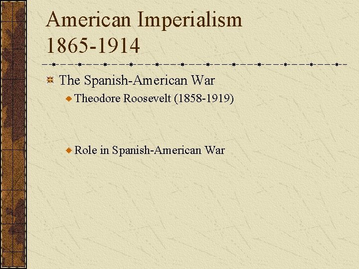 American Imperialism 1865 -1914 The Spanish-American War Theodore Roosevelt (1858 -1919) Role in Spanish-American
