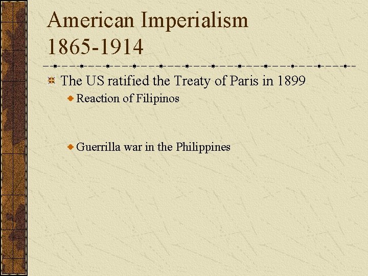 American Imperialism 1865 -1914 The US ratified the Treaty of Paris in 1899 Reaction