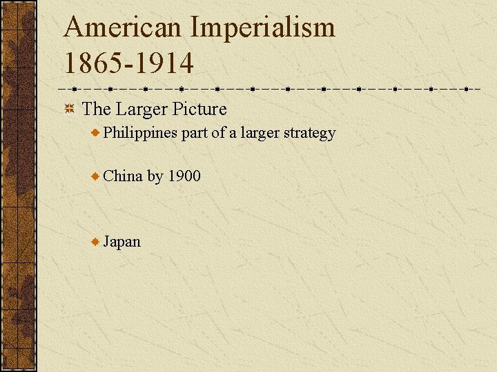 American Imperialism 1865 -1914 The Larger Picture Philippines part of a larger strategy China