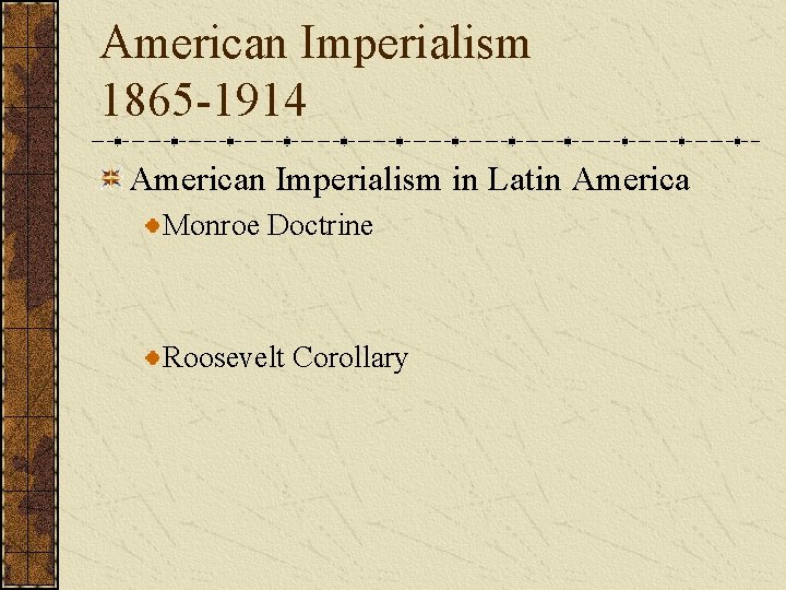 American Imperialism 1865 -1914 American Imperialism in Latin America Monroe Doctrine Roosevelt Corollary 