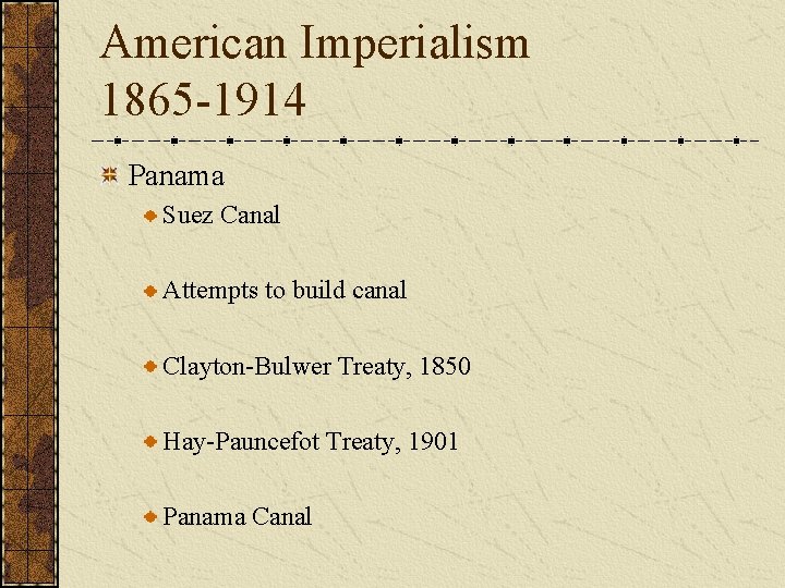 American Imperialism 1865 -1914 Panama Suez Canal Attempts to build canal Clayton-Bulwer Treaty, 1850