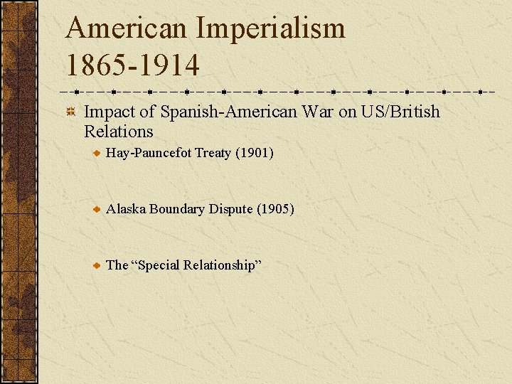 American Imperialism 1865 -1914 Impact of Spanish-American War on US/British Relations Hay-Pauncefot Treaty (1901)