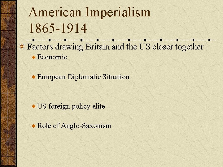 American Imperialism 1865 -1914 Factors drawing Britain and the US closer together Economic European