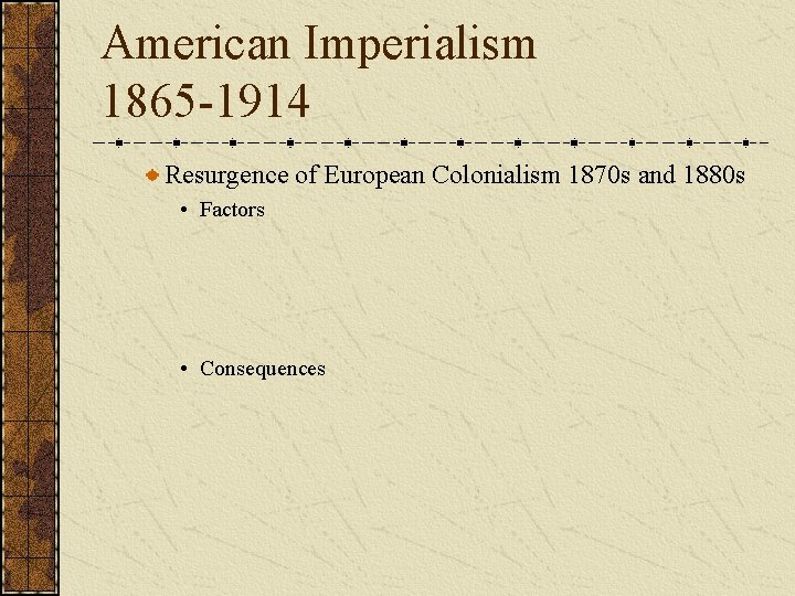 American Imperialism 1865 -1914 Resurgence of European Colonialism 1870 s and 1880 s •