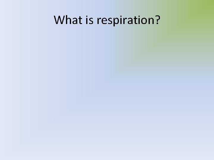 What is respiration? 