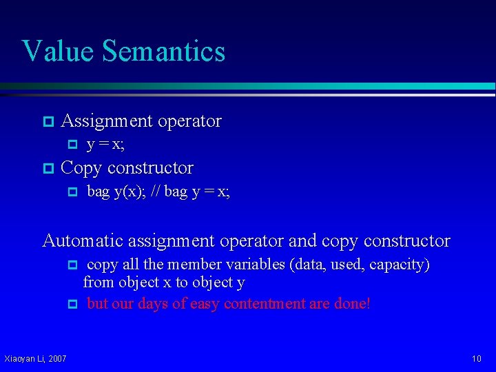 Value Semantics p Assignment operator p p y = x; Copy constructor p bag