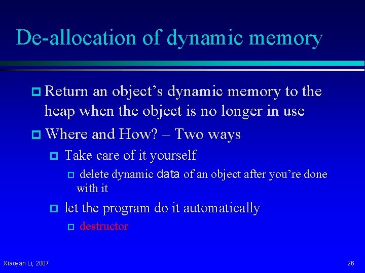 De-allocation of dynamic memory p Return an object’s dynamic memory to the heap when