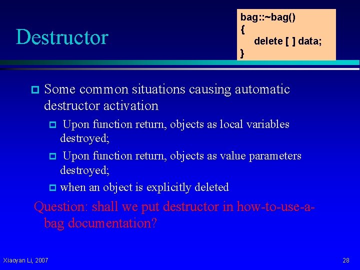 Destructor p bag: : ~bag() { delete [ ] data; } Some common situations