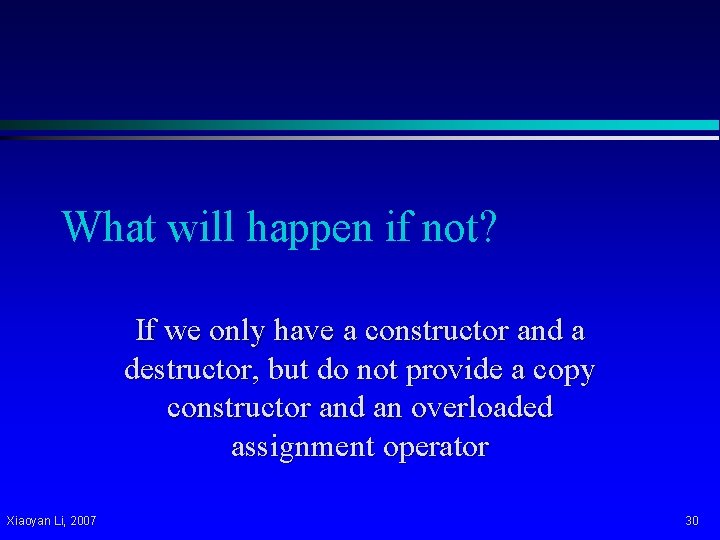 What will happen if not? If we only have a constructor and a destructor,