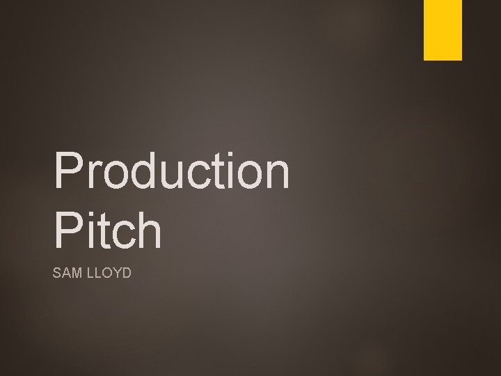 Production Pitch SAM LLOYD 