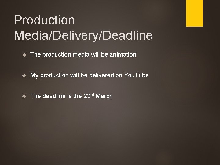 Production Media/Delivery/Deadline The production media will be animation My production will be delivered on