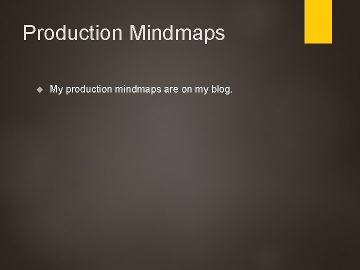 Production Mindmaps My production mindmaps are on my blog. 