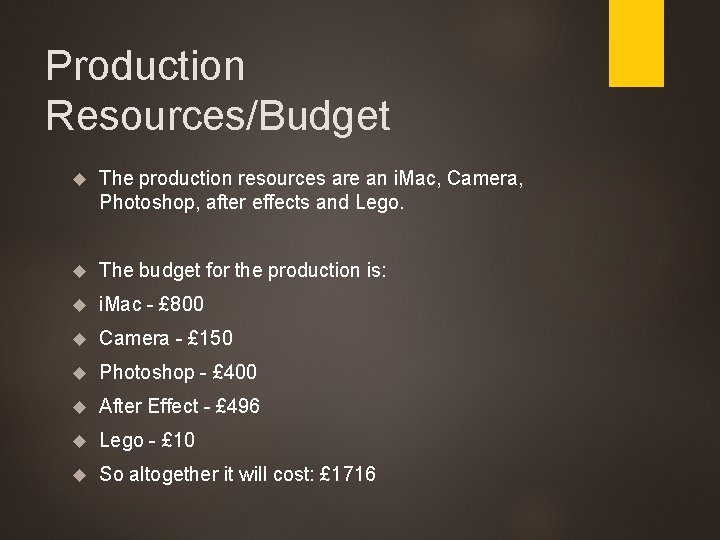 Production Resources/Budget The production resources are an i. Mac, Camera, Photoshop, after effects and