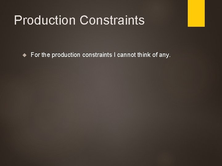 Production Constraints For the production constraints I cannot think of any. 