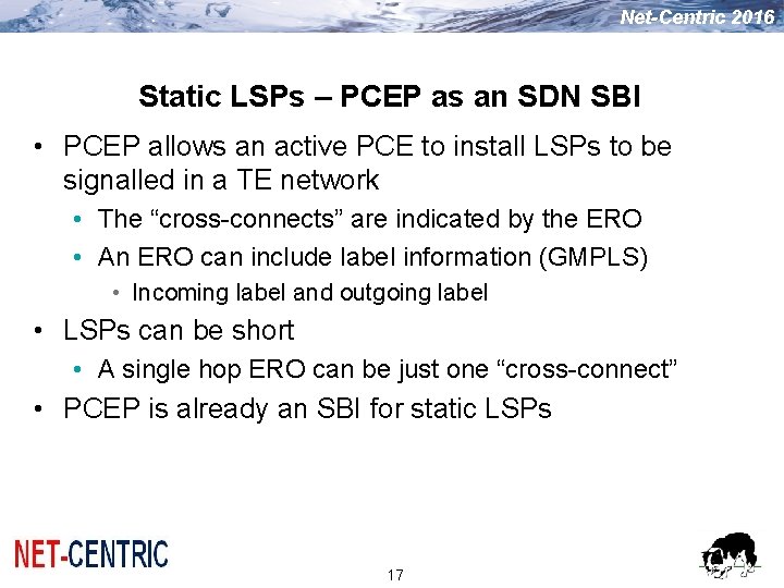 Net-Centric 2016 Static LSPs – PCEP as an SDN SBI • PCEP allows an Net-Centric 2016 Static LSPs – PCEP as an SDN SBI • PCEP allows an