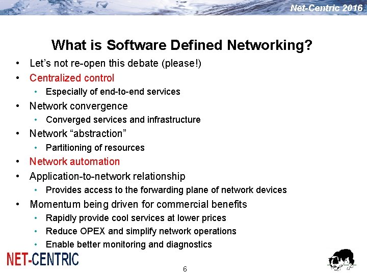 Net-Centric 2016 What is Software Defined Networking? • Let’s not re-open this debate (please!) Net-Centric 2016 What is Software Defined Networking? • Let’s not re-open this debate (please!)