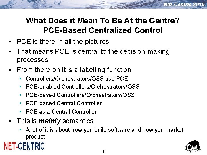 Net-Centric 2016 What Does it Mean To Be At the Centre? PCE-Based Centralized Control Net-Centric 2016 What Does it Mean To Be At the Centre? PCE-Based Centralized Control