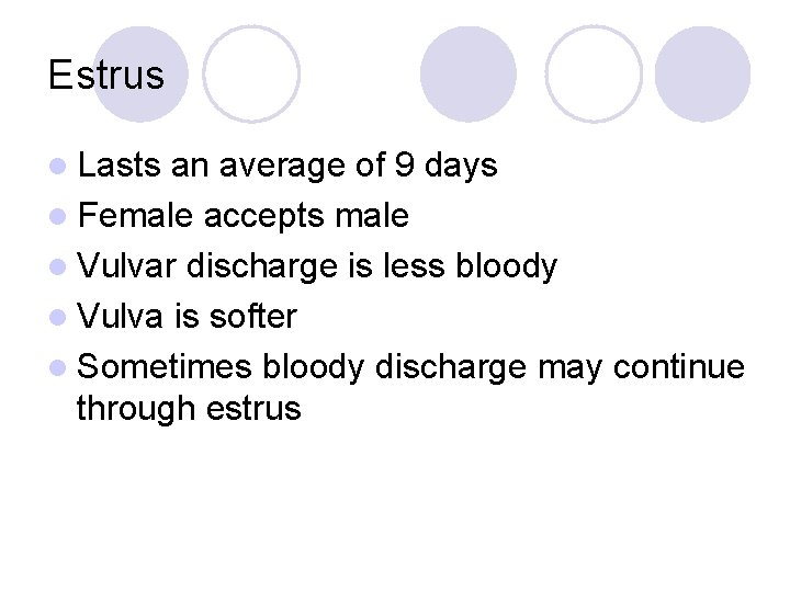 Estrus l Lasts an average of 9 days l Female accepts male l Vulvar