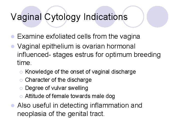 Vaginal Cytology Indications Examine exfoliated cells from the vagina l Vaginal epithelium is ovarian