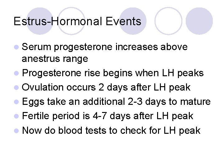 Estrus-Hormonal Events l Serum progesterone increases above anestrus range l Progesterone rise begins when
