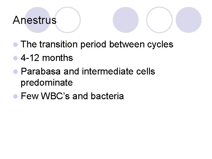 Anestrus l The transition period between cycles l 4 -12 months l Parabasa and