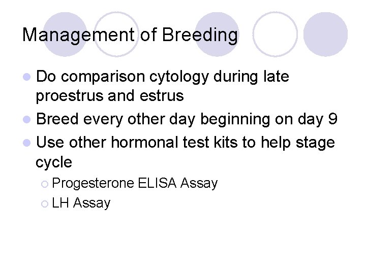 Management of Breeding l Do comparison cytology during late proestrus and estrus l Breed