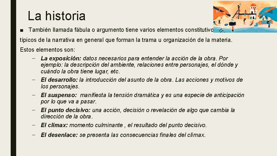La historia ■ También llamada fábula o argumento tiene varios elementos constitutivos típicos de