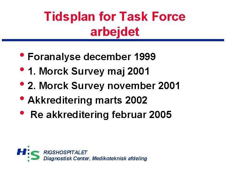 Tidsplan for Task Force arbejdet • Foranalyse december 1999 • 1. Morck Survey maj