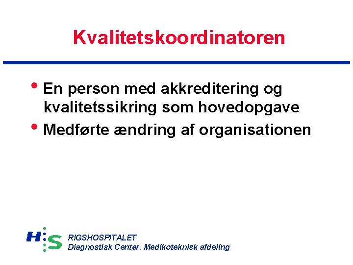 Kvalitetskoordinatoren • En person med akkreditering og • kvalitetssikring som hovedopgave Medførte ændring af