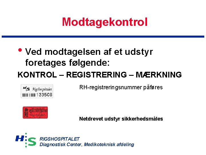 Modtagekontrol • Ved modtagelsen af et udstyr foretages følgende: KONTROL – REGISTRERING – MÆRKNING