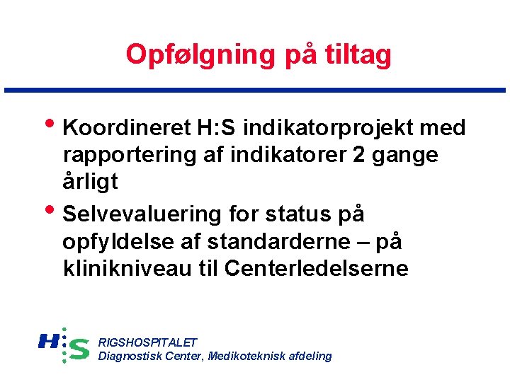 Opfølgning på tiltag • Koordineret H: S indikatorprojekt med • rapportering af indikatorer 2