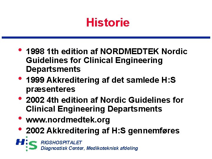 Historie • 1998 1 th edition af NORDMEDTEK Nordic • • Guidelines for Clinical